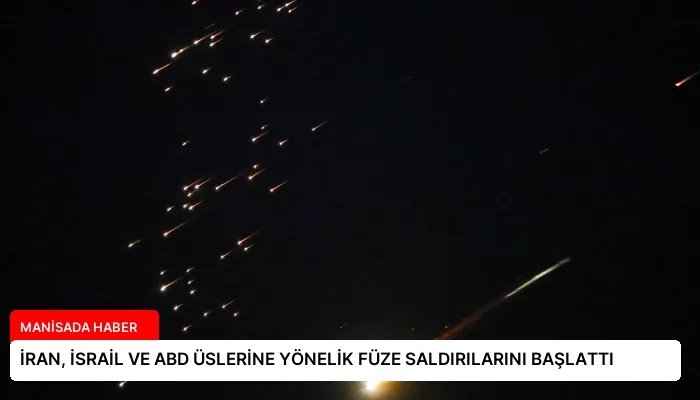 İRAN, İSRAİL VE ABD ÜSLERİNE YÖNELİK FÜZE SALDIRILARINI BAŞLATTI