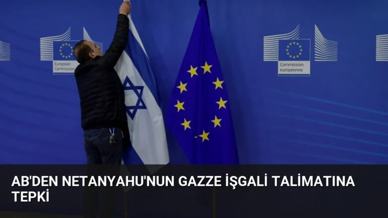 AB’den Netanyahu’nun Gazze İşgali Talimatına Tepki