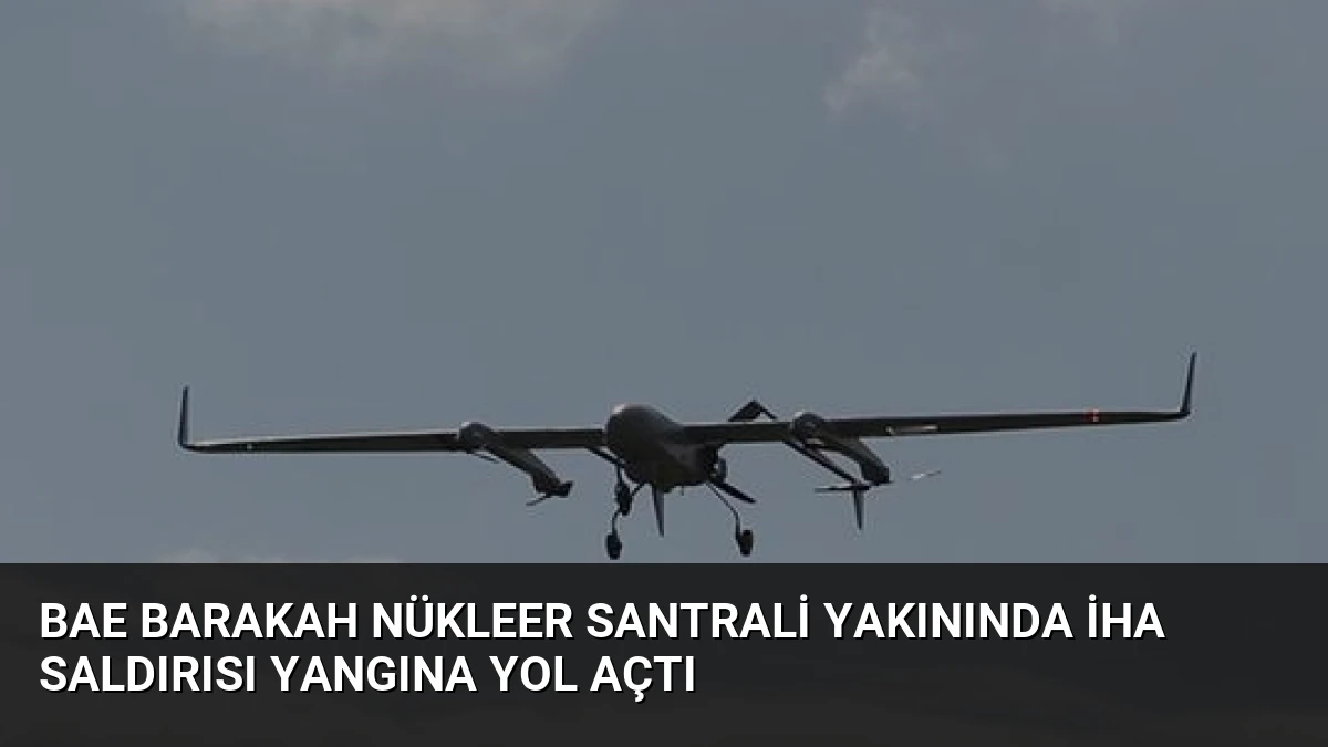 BAE Barakah Nükleer Santrali Yakınında İHA Saldırısı Yangına Yol Açtı