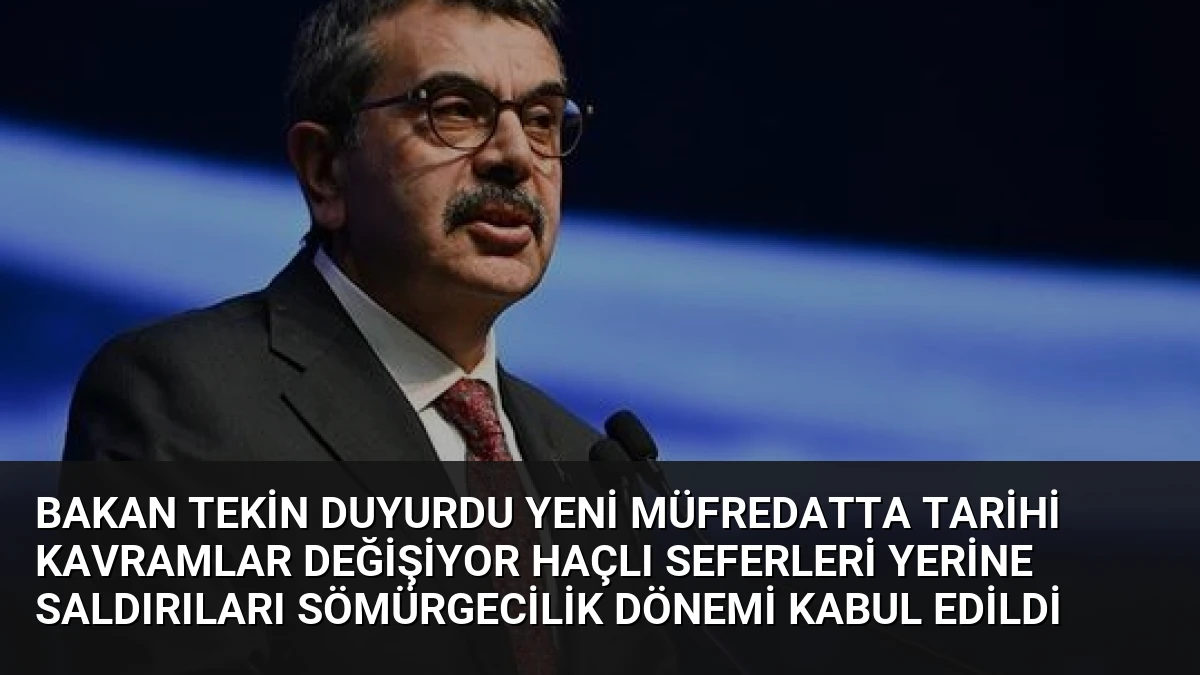 Bakan Tekin Duyurdu Yeni Müfredatta Tarihi Kavramlar Değişiyor Haçlı Seferleri Yerine Saldırıları Sömürgecilik Dönemi Kabul Edildi