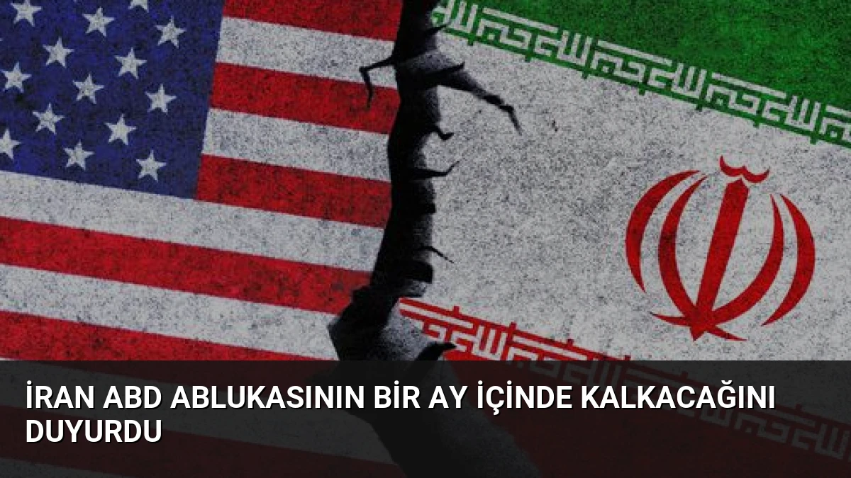 İran ABD Ablukasının Bir Ay İçinde Kalkacağını Duyurdu