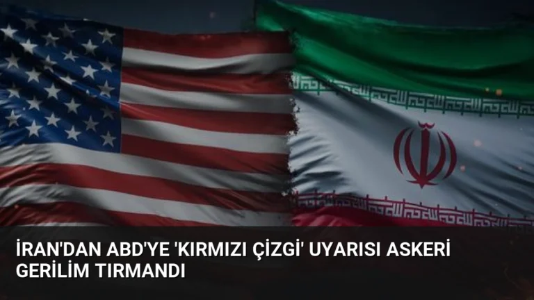 İran’dan ABD’ye ‘Kırmızı Çizgi’ Uyarısı Askeri Gerilim Tırmandı