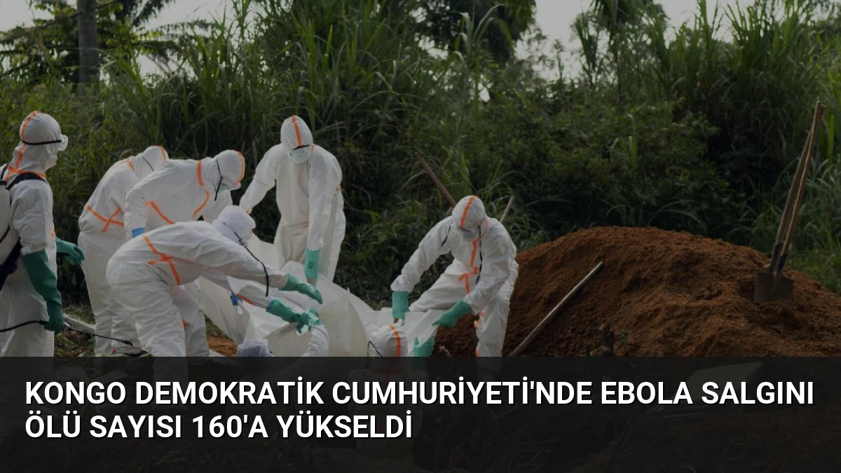 Kongo Demokratik Cumhuriyeti’nde Ebola Salgını Ölü Sayısı 160’a Yükseldi