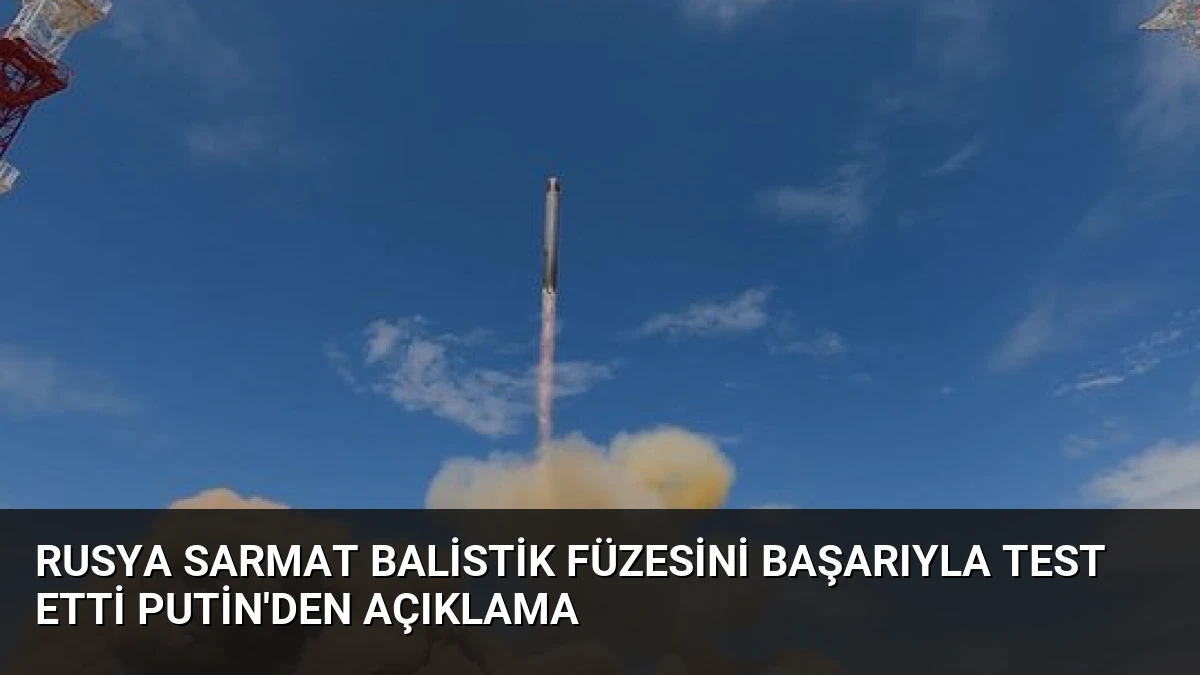 Rusya Sarmat Balistik Füzesini Başarıyla Test Etti Putin’den Açıklama