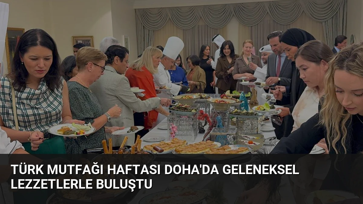 Türk Mutfağı Haftası Doha’da Geleneksel Lezzetlerle Buluştu