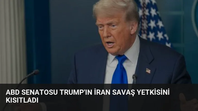 ABD Senatosu Trump’ın İran Savaş Yetkisini Kısıtladı