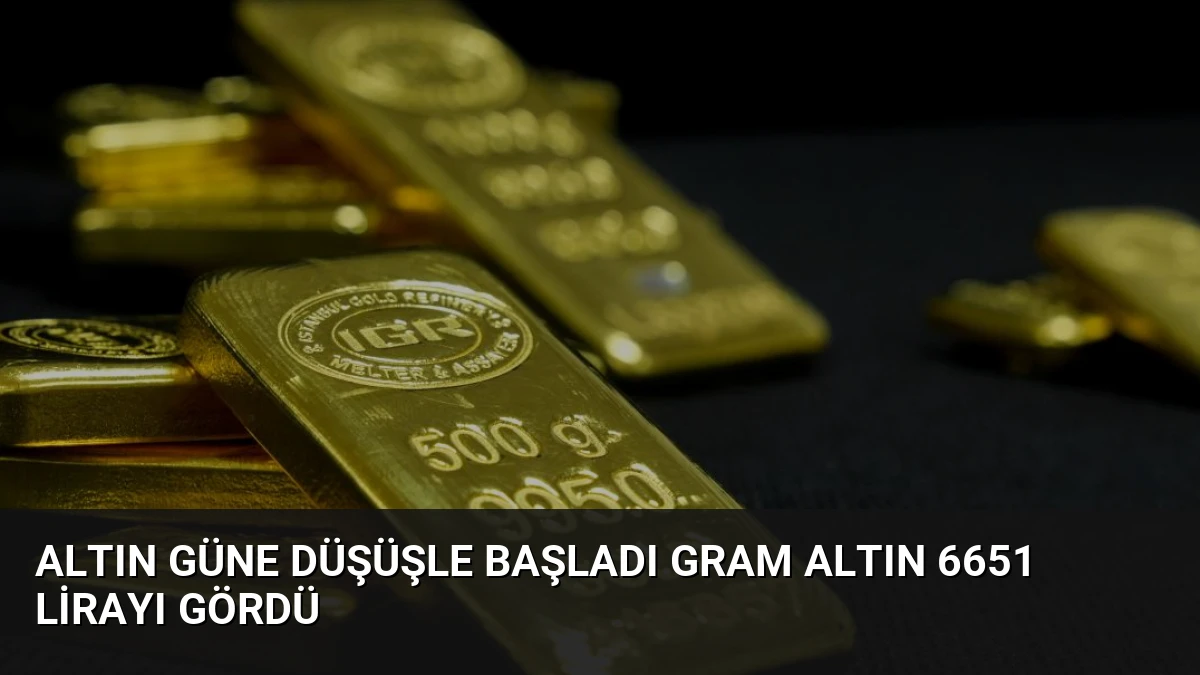 Altın Güne Düşüşle Başladı Gram Altın 6651 Lirayı Gördü