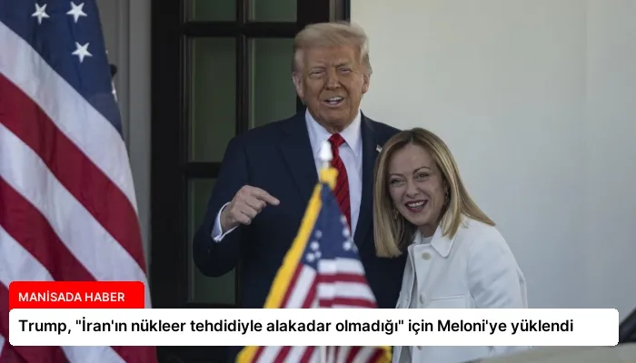 Trump, “İran’ın nükleer tehdidiyle alakadar olmadığı” için Meloni’ye yüklendi