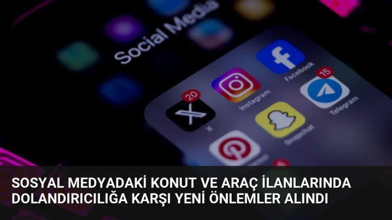 Sosyal Medyadaki Konut ve Araç İlanlarında Dolandırıcılığa Karşı Yeni Önlemler Alındı