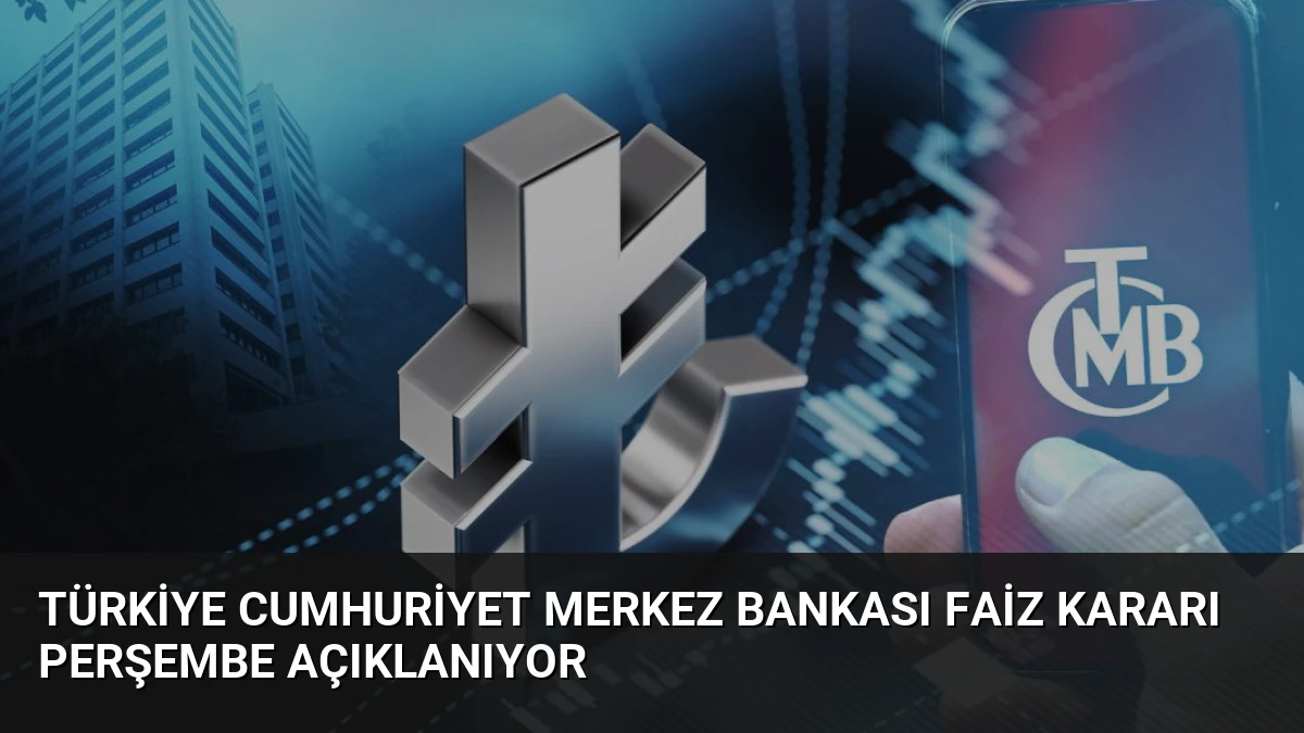 Türkiye Cumhuriyet Merkez Bankası Faiz Kararı Perşembe Açıklanıyor
