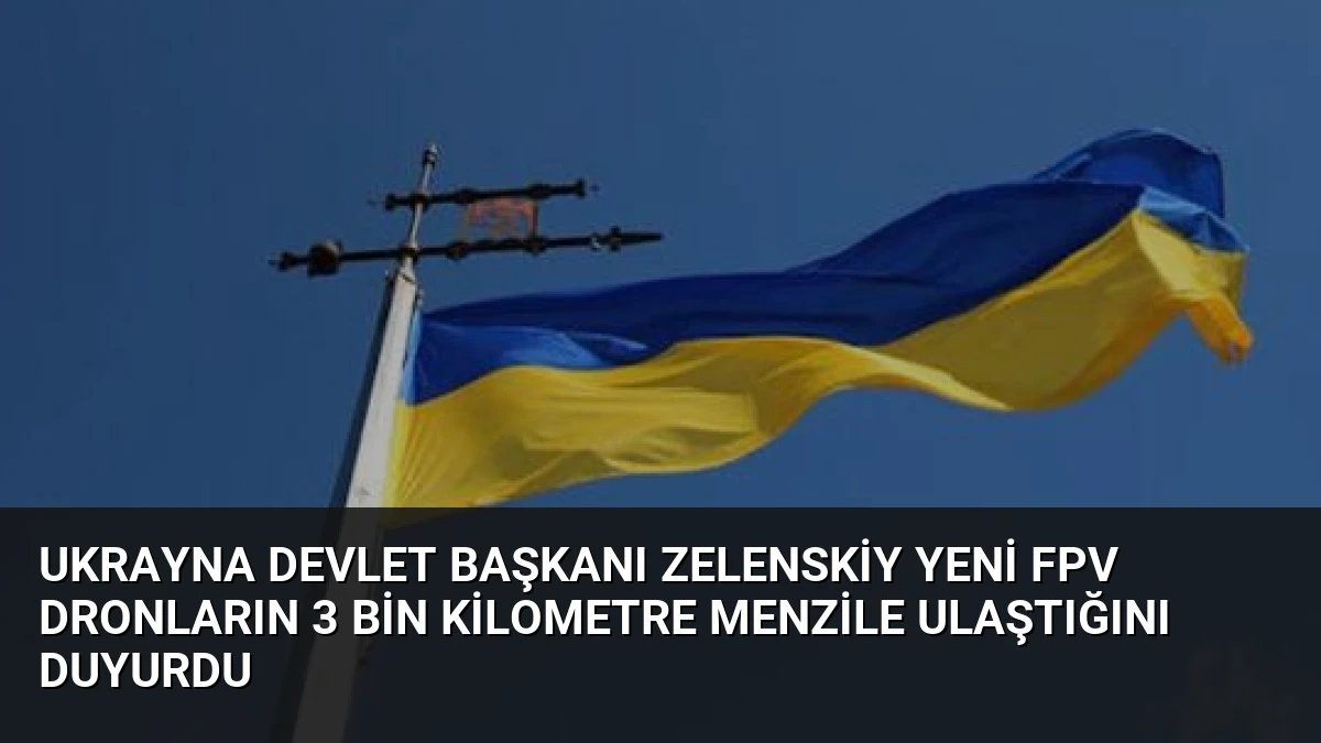 Ukrayna Devlet Başkanı Zelenskiy Yeni FPV Dronların 3 Bin Kilometre Menzile Ulaştığını Duyurdu