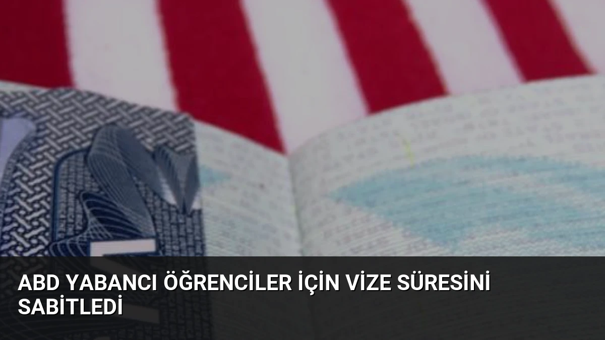 ABD Yabancı Öğrenciler İçin Vize Süresini Sabitledi
