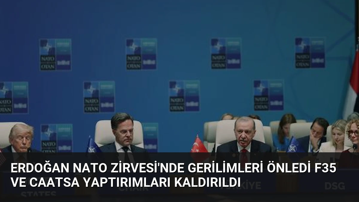 Erdoğan NATO Zirvesi’nde gerilimleri önledi F35 ve CAATSA yaptırımları kaldırıldı