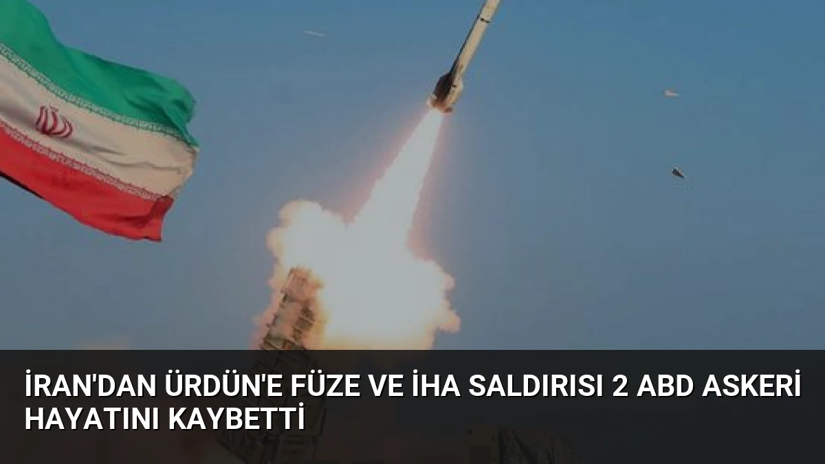 İran’dan Ürdün’e Füze ve İHA Saldırısı 2 ABD Askeri Hayatını Kaybetti