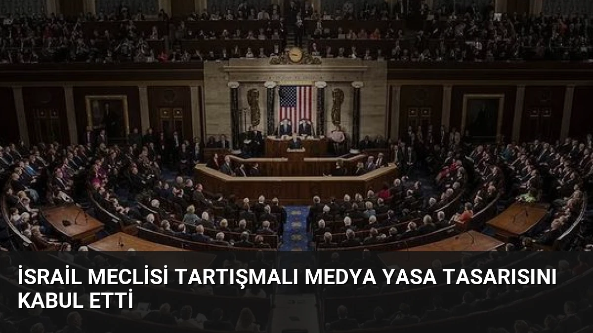 İsrail Meclisi Tartışmalı Medya Yasa Tasarısını Kabul Etti