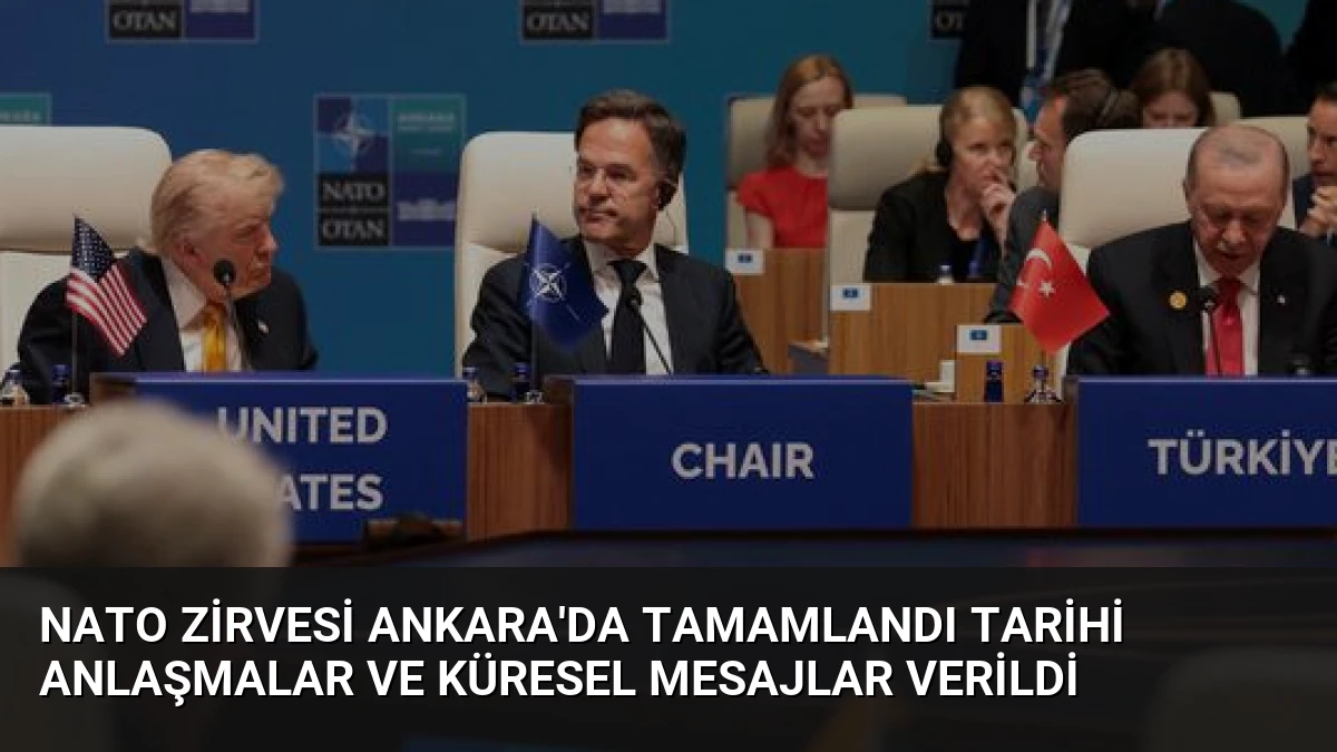 NATO Zirvesi Ankara’da Tamamlandı Tarihi Anlaşmalar ve Küresel Mesajlar Verildi