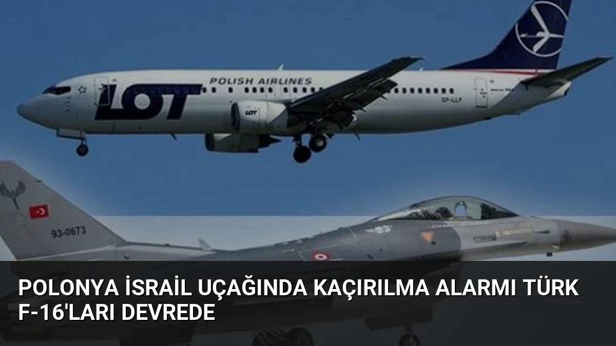Polonya İsrail Uçağında Kaçırılma Alarmı Türk F-16’ları Devrede
