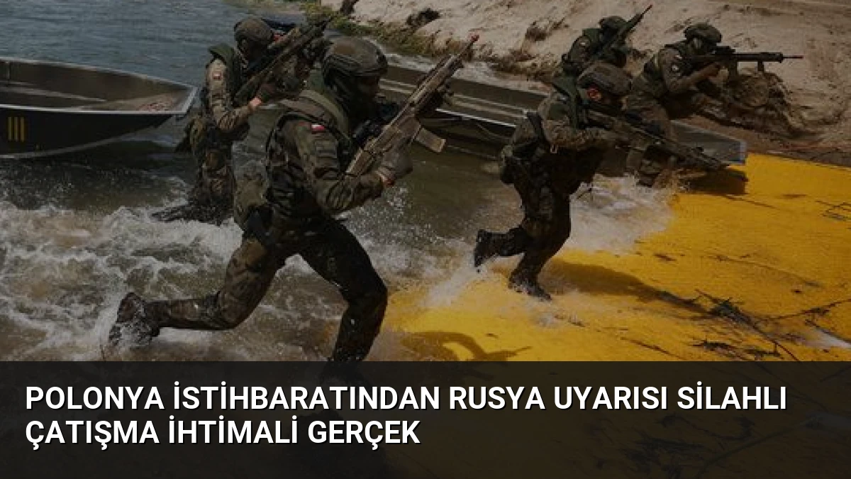 Polonya İstihbaratından Rusya Uyarısı Silahlı Çatışma İhtimali Gerçek