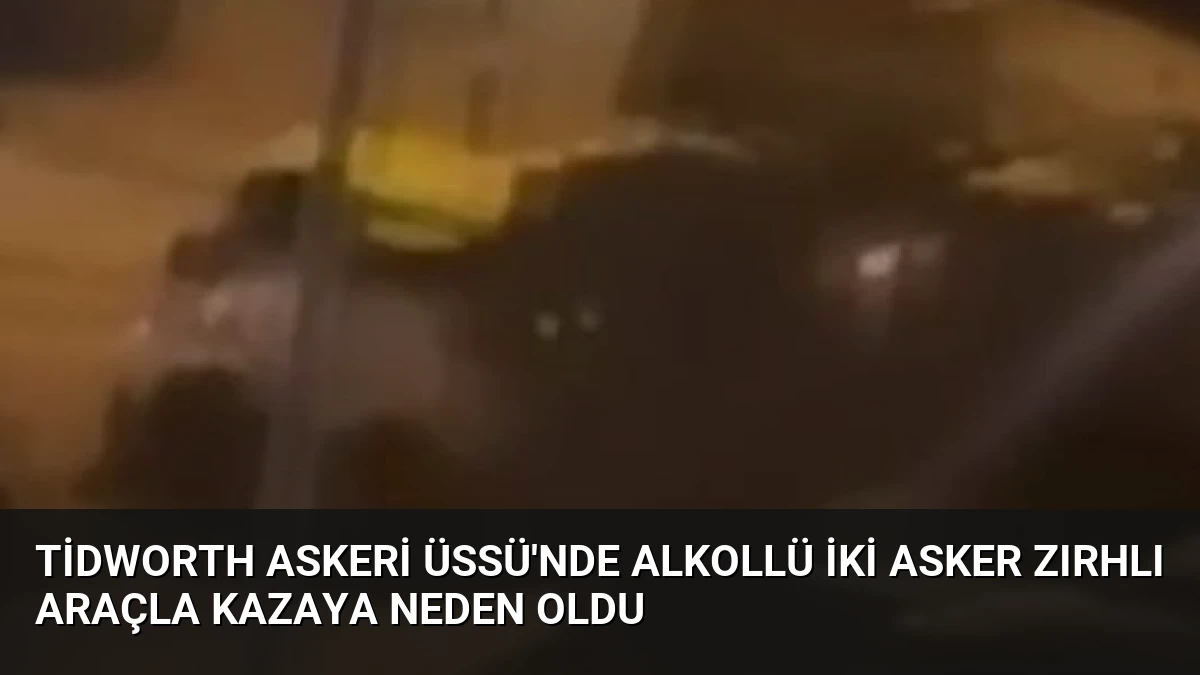 Tidworth Askeri Üssü’nde Alkollü İki Asker Zırhlı Araçla Kazaya Neden Oldu
