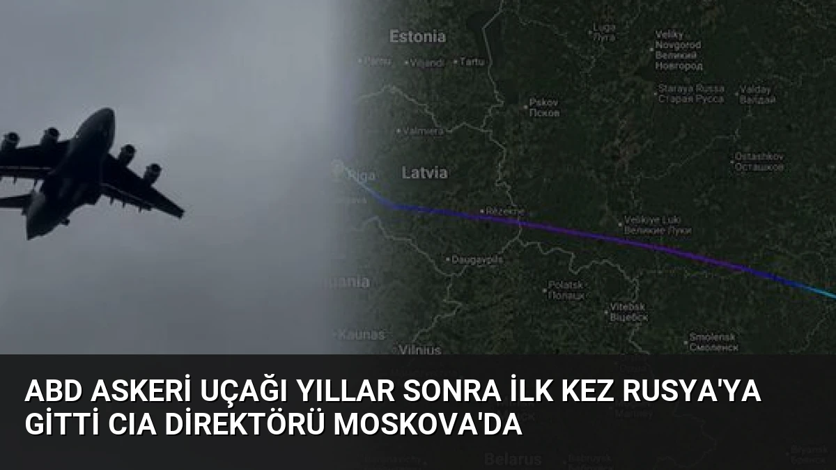 ABD Askeri Uçağı Yıllar Sonra İlk Kez Rusya’ya Gitti CIA Direktörü Moskova’da