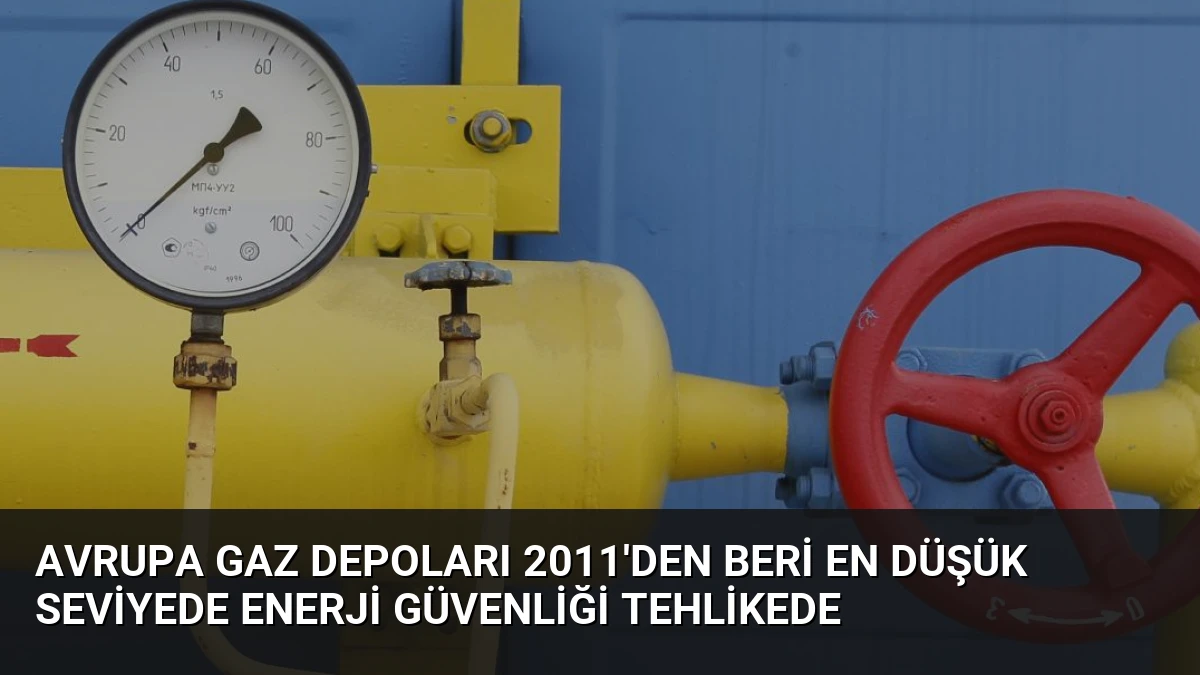 Avrupa Gaz Depoları 2011’den Beri En Düşük Seviyede Enerji Güvenliği Tehlikede