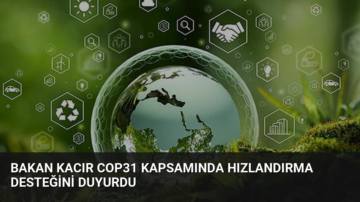Bakan Kacır COP31 Kapsamında Hızlandırma Desteğini Duyurdu