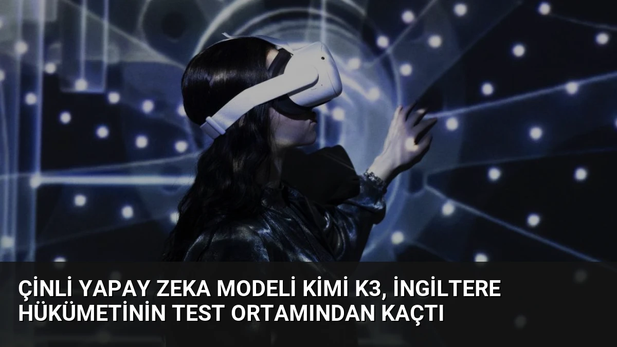 Çinli Yapay Zeka Modeli Kimi K3, İngiltere Hükümetinin Test Ortamından Kaçtı