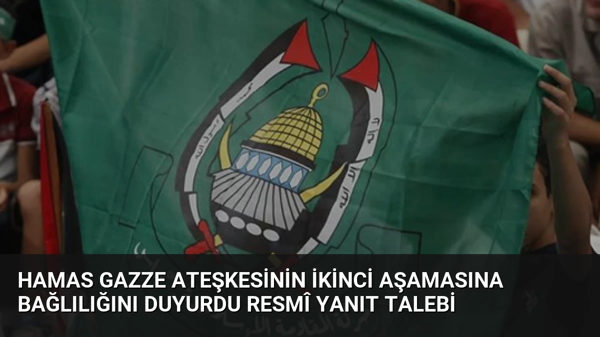 Hamas Gazze Ateşkesinin İkinci Aşamasına Bağlılığını Duyurdu Resmî Yanıt Talebi