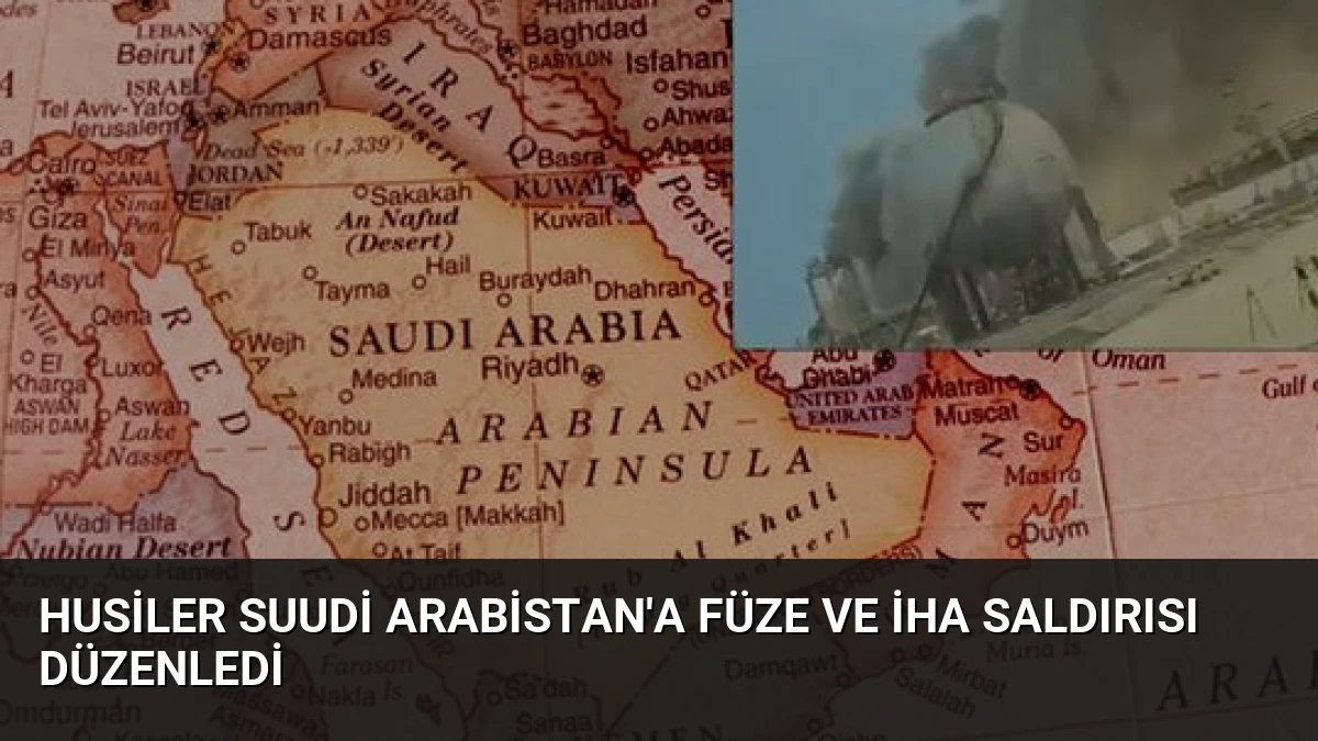 Husiler Suudi Arabistan’a Füze ve İHA Saldırısı Düzenledi