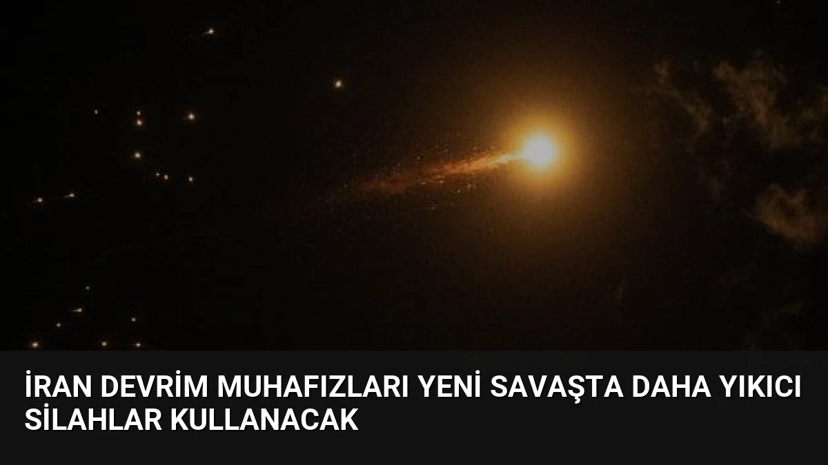 İran Devrim Muhafızları Yeni Savaşta Daha Yıkıcı Silahlar Kullanacak