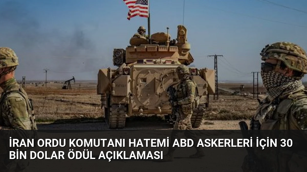 İran Ordu Komutanı Hatemi ABD Askerleri İçin 30 Bin Dolar Ödül Açıklaması