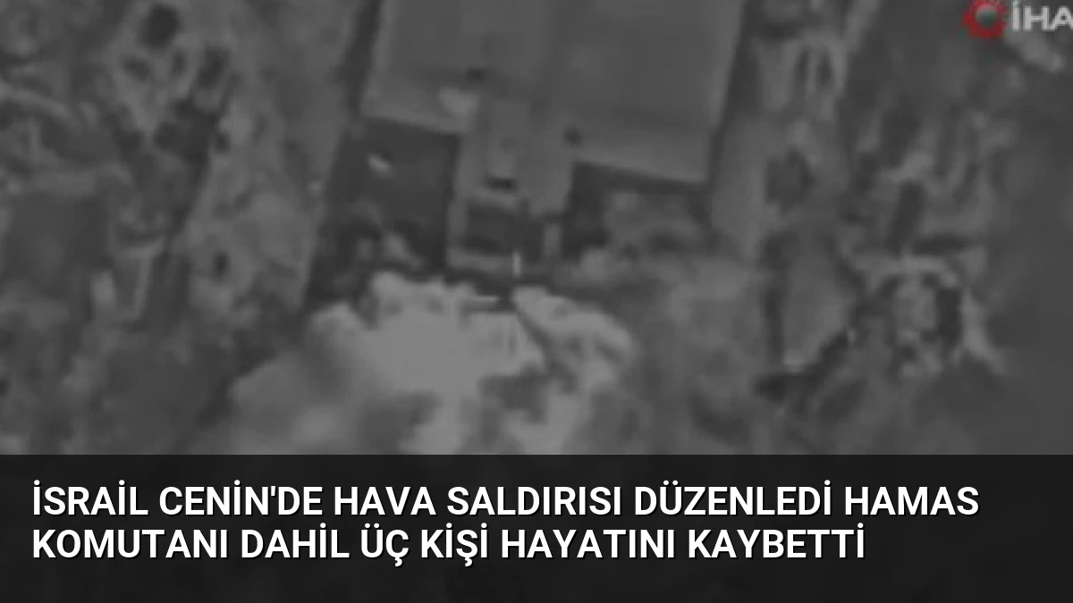 İsrail Cenin’de Hava Saldırısı Düzenledi Hamas Komutanı Dahil Üç Kişi Hayatını Kaybetti