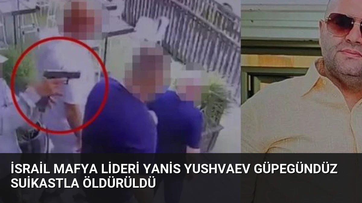 İsrail Mafya Lideri Yanis Yushvaev Güpegündüz Suikastla Öldürüldü