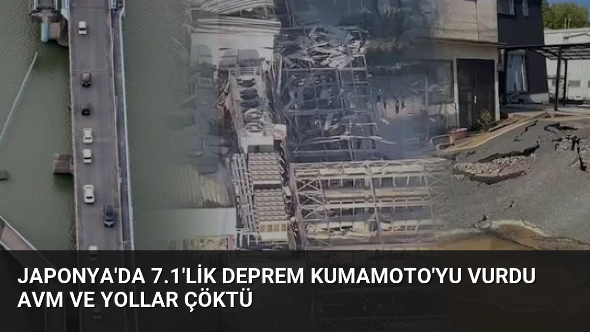 Japonya’da 7.1’lik Deprem Kumamoto’yu Vurdu AVM ve Yollar Çöktü