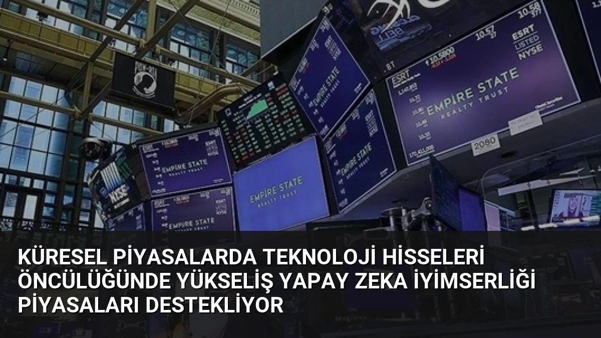 Küresel Piyasalarda Teknoloji Hisseleri Öncülüğünde Yükseliş Yapay Zeka İyimserliği Piyasaları Destekliyor