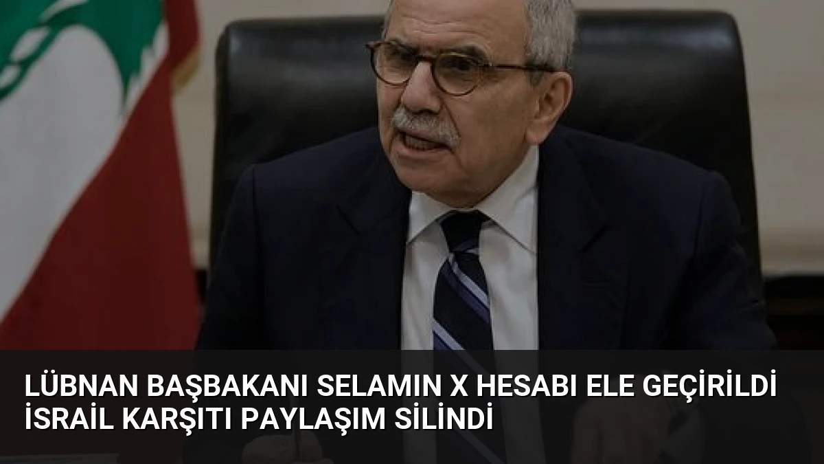 Lübnan Başbakanı Selamın X Hesabı Ele Geçirildi İsrail Karşıtı Paylaşım Silindi