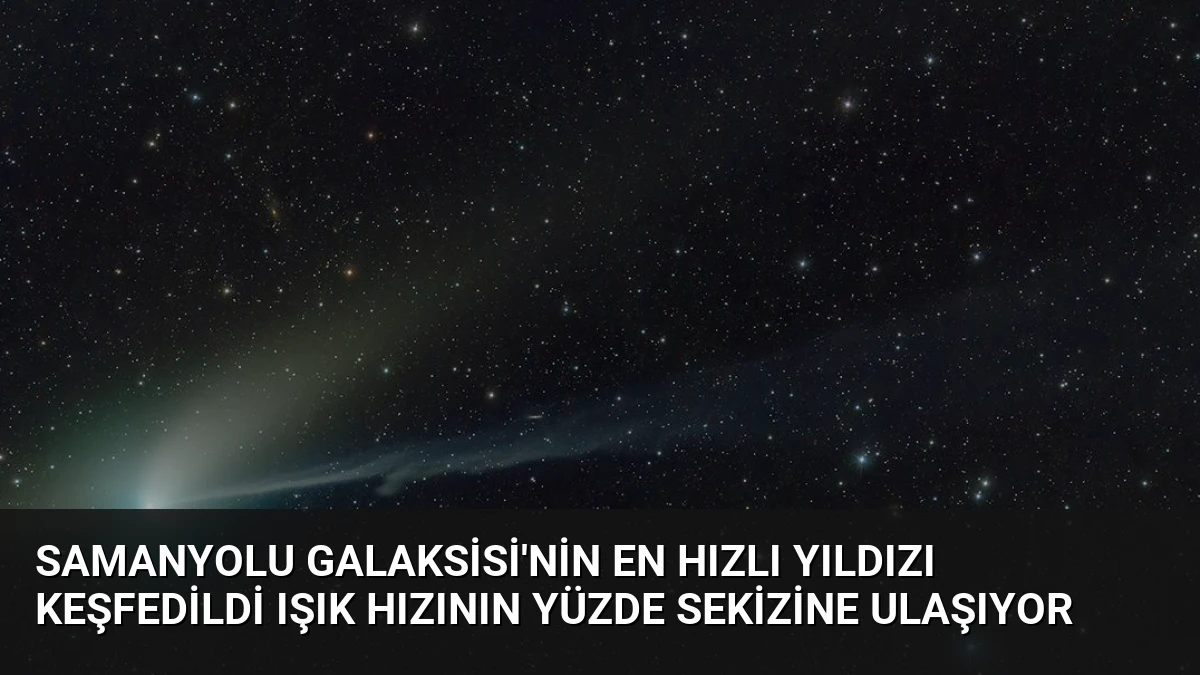 Samanyolu Galaksisi’nin En Hızlı Yıldızı Keşfedildi Işık Hızının Yüzde Sekizine Ulaşıyor