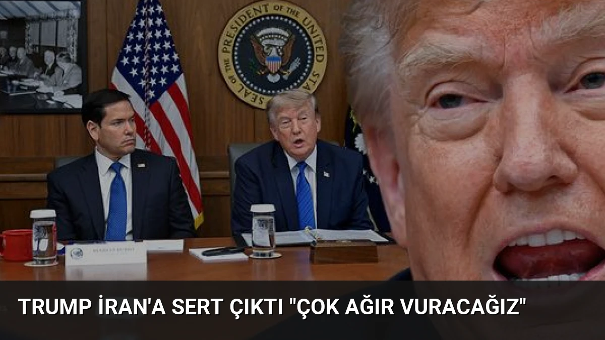 Trump İran’a Sert Çıktı “Çok Ağır Vuracağız”
