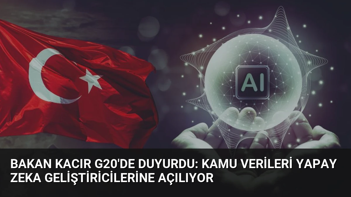 Bakan Kacır G20’de Duyurdu: Kamu Verileri Yapay Zeka Geliştiricilerine Açılıyor