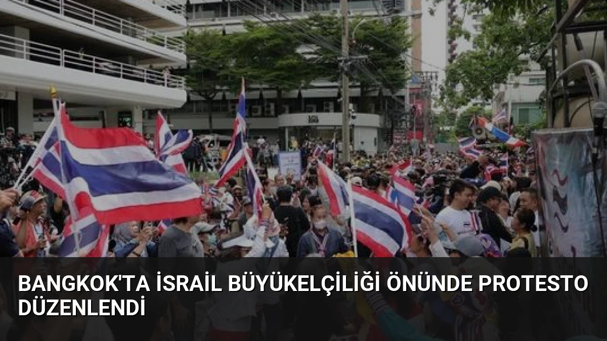 Bangkok’ta İsrail Büyükelçiliği Önünde Protesto Düzenlendi