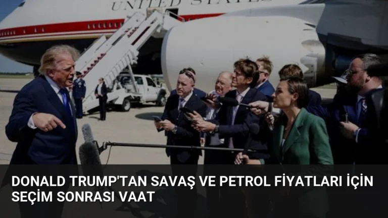 Donald Trump’tan Savaş ve Petrol Fiyatları İçin Seçim Sonrası Vaat