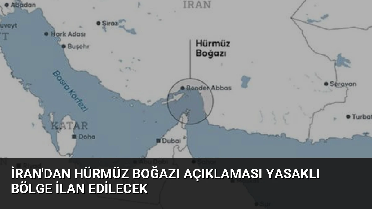İran’dan Hürmüz Boğazı Açıklaması Yasaklı Bölge İlan Edilecek