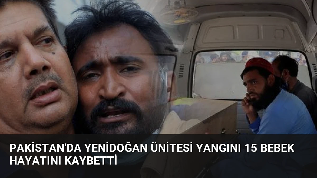 Pakistan’da Yenidoğan Ünitesi Yangını 15 Bebek Hayatını Kaybetti