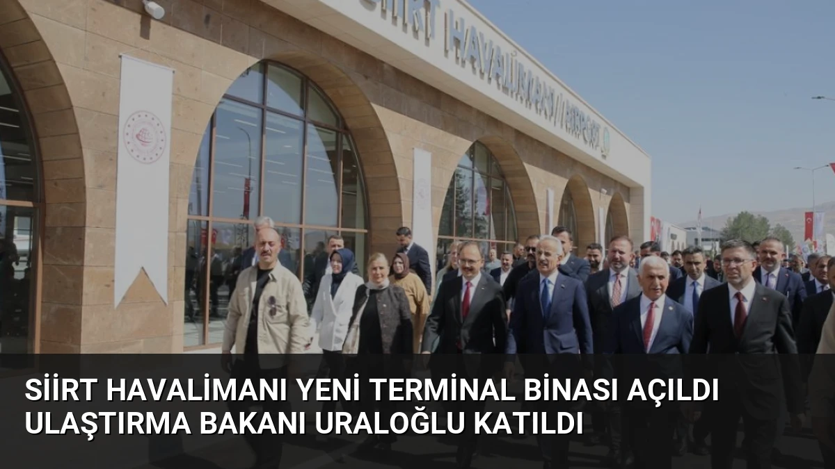 Siirt Havalimanı Yeni Terminal Binası Açıldı Ulaştırma Bakanı Uraloğlu Katıldı