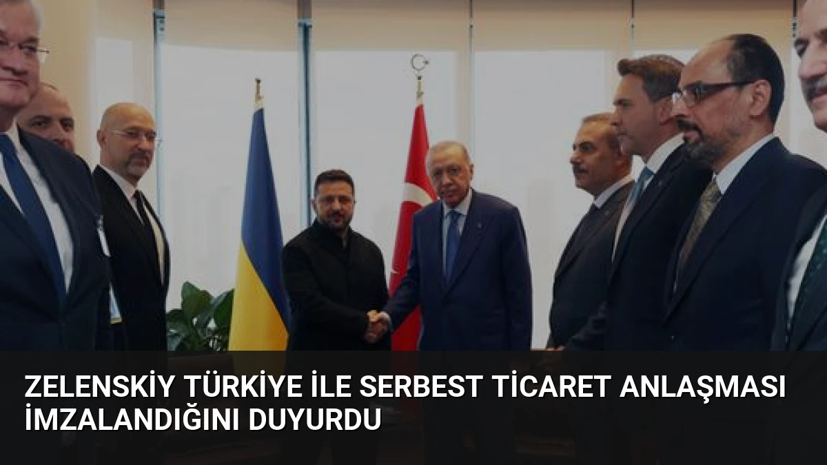 Zelenskiy Türkiye ile Serbest Ticaret Anlaşması İmzalandığını Duyurdu