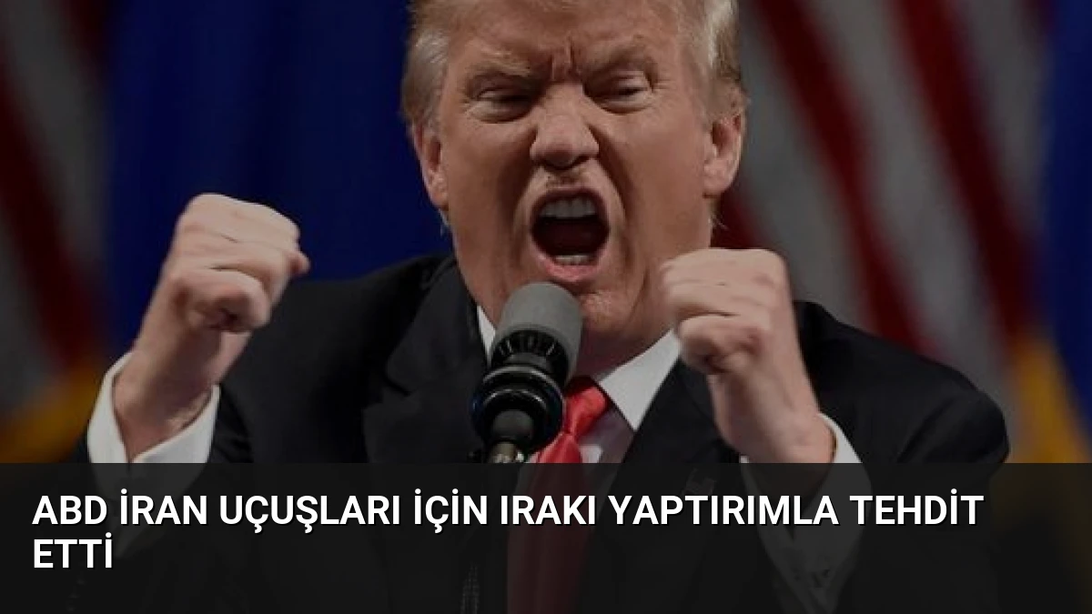 ABD İran Uçuşları İçin Irakı Yaptırımla Tehdit Etti