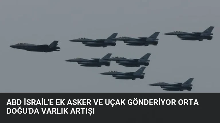 ABD İsrail’e Ek Asker ve Uçak Gönderiyor Orta Doğu’da Varlık Artışı