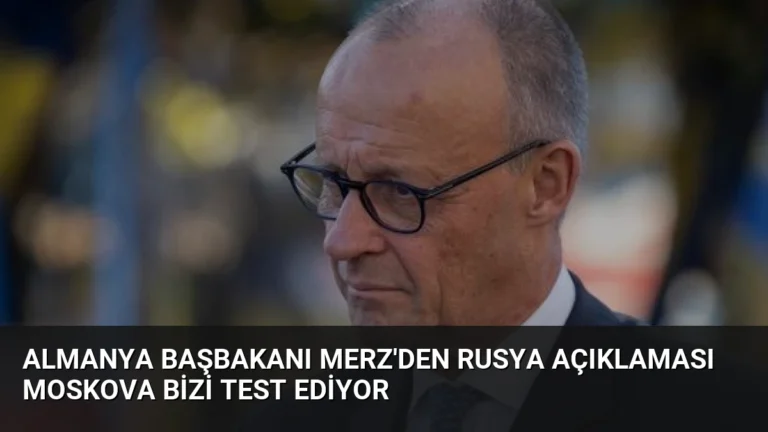 Almanya Başbakanı Merz’den Rusya Açıklaması Moskova Bizi Test Ediyor
