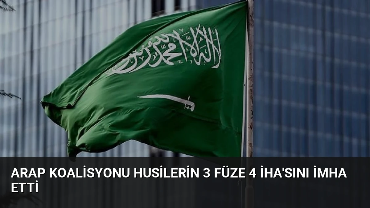 Arap Koalisyonu Husilerin 3 Füze 4 İHA’sını İmha Etti