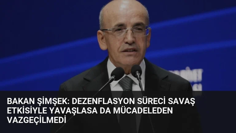 Bakan Şimşek: Dezenflasyon süreci savaş etkisiyle yavaşlasa da mücadeleden vazgeçilmedi